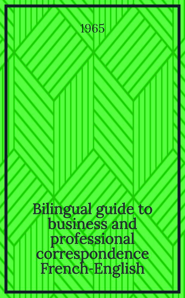 Bilingual guide to business and professional correspondence French-English = Guide bilingue de la correspondance commerciale et professionnelle (anglais-français)