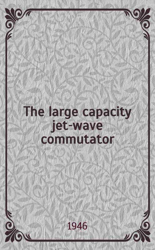 The large capacity jet-wave commutator : An account of its constructional development during the years 1930-1941. 2 : Investigations on the commutation