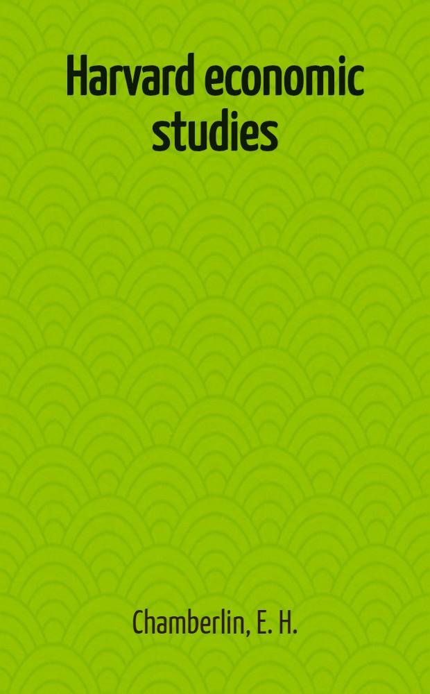 Harvard economic studies : Publ. under the dir. of the Dep. of economics. Vol. 38 : The theory of monopolistic competition