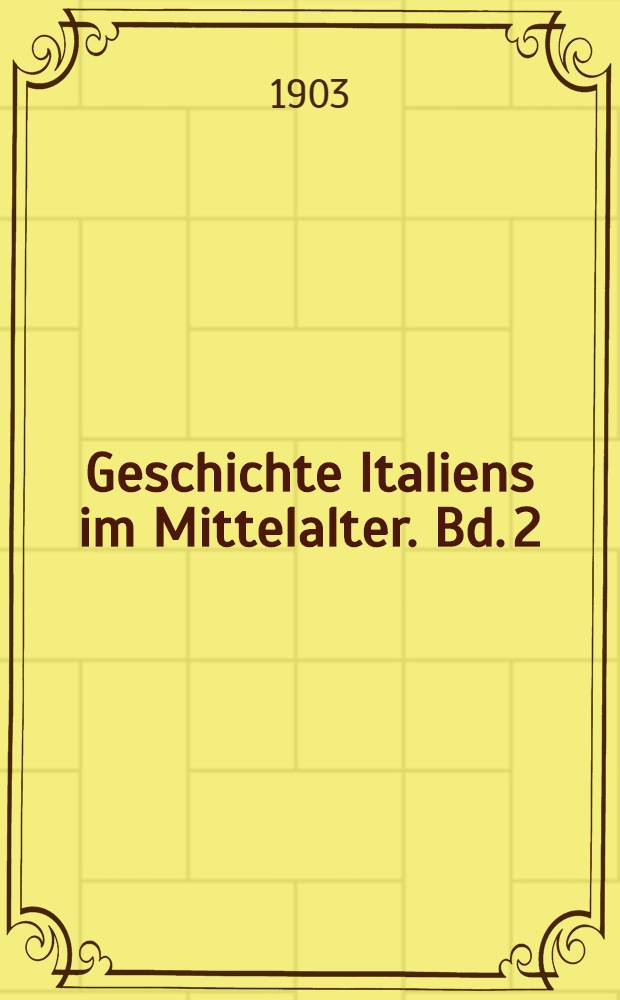 Geschichte Italiens im Mittelalter. Bd. 2 : Die Loslösung Italiens vom Oriente