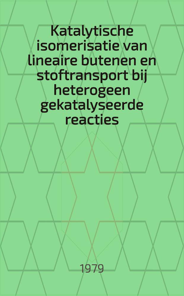 Katalytische isomerisatie van lineaire butenen en stoftransport bij heterogeen gekatalyseerde reacties : Acad. proefschr