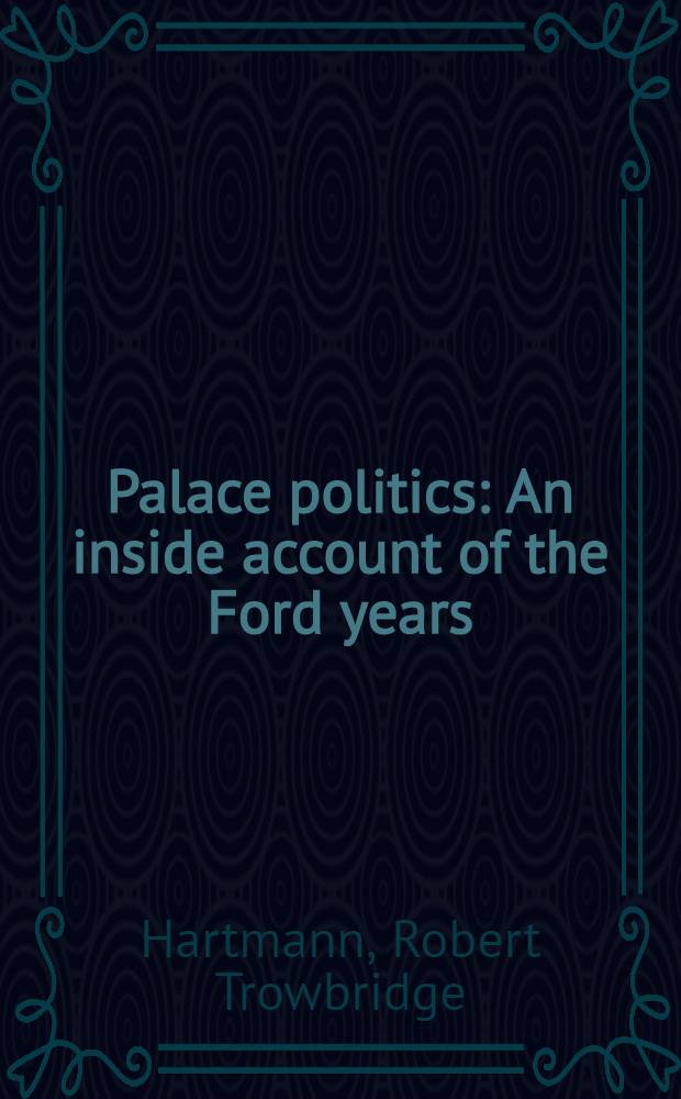 Palace politics : An inside account of the Ford years
