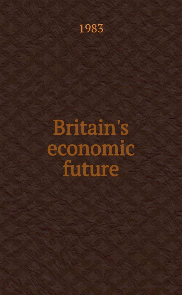 Britain's economic future : An immediate progr. for revival