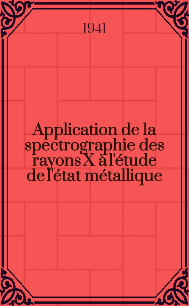 Application de la spectrographie des rayons X à l'étude de l'état métallique