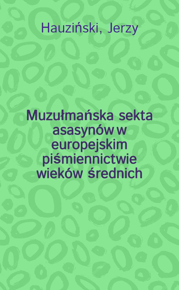Muzułmańska sekta asasyn&oacute;w w europejskim piśmiennictwie wiek&oacute;w średnich