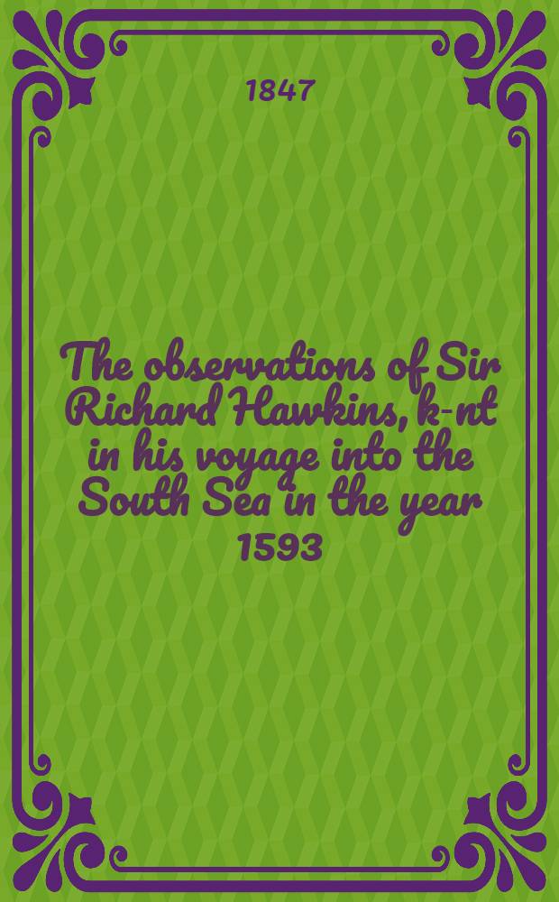 The observations of Sir Richard Hawkins, k-nt in his voyage into the South Sea in the year 1593