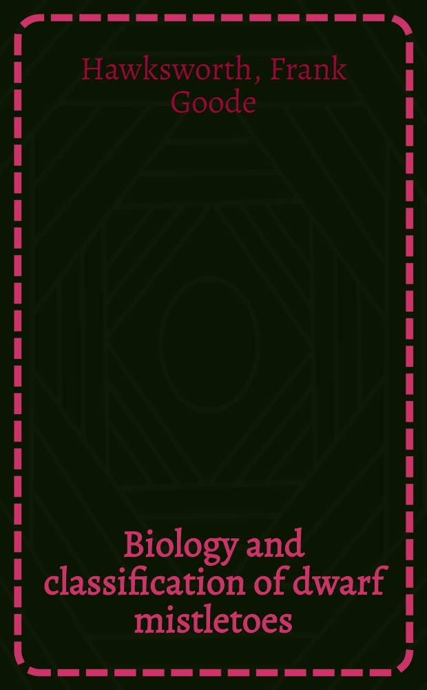 Biology and classification of dwarf mistletoes (Arceuthobium)