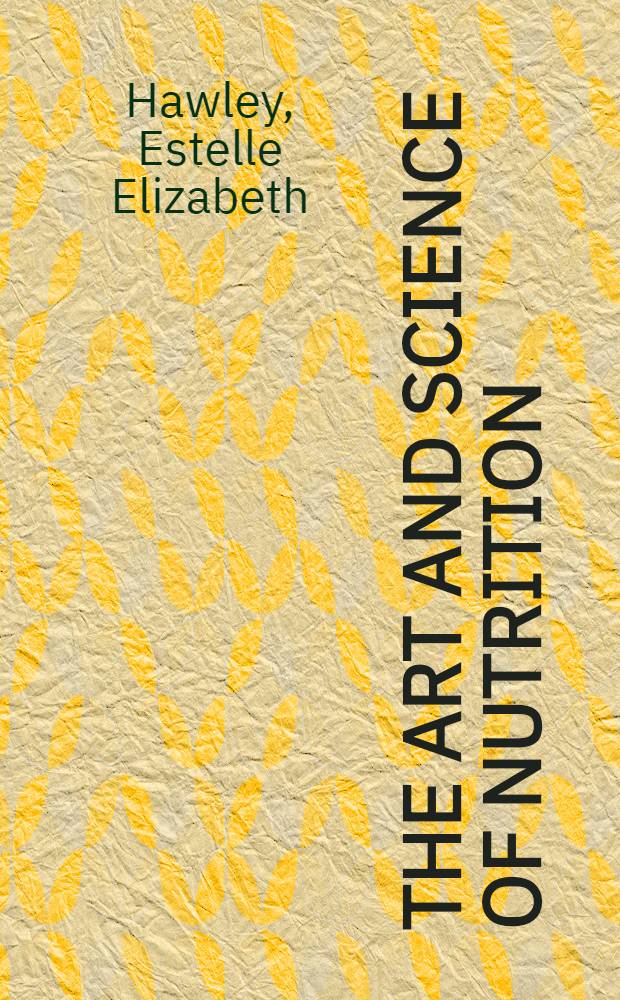 The art and science of nutrition : A textbook on the theory and application of nutrition