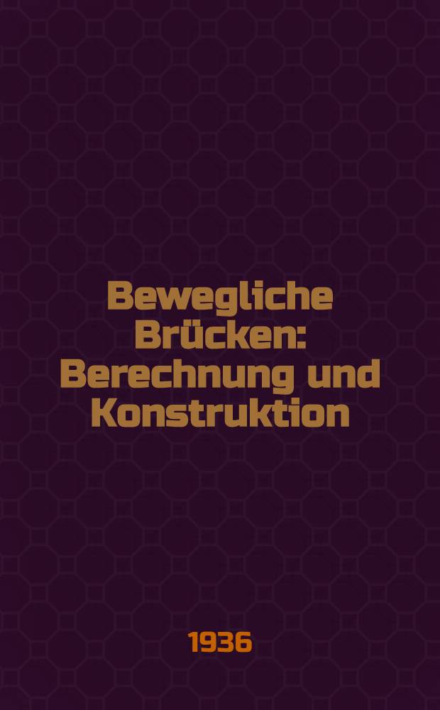 Bewegliche Brücken : Berechnung und Konstruktion