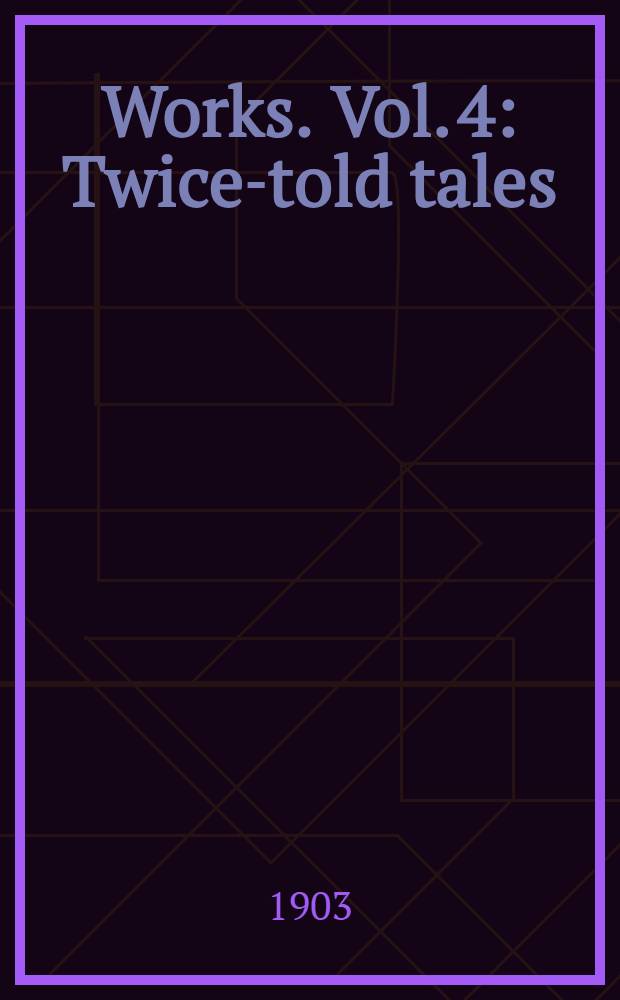 [Works]. [Vol. 4] : Twice-told tales