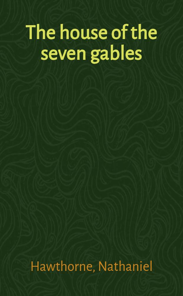 The house of the seven gables : A romance