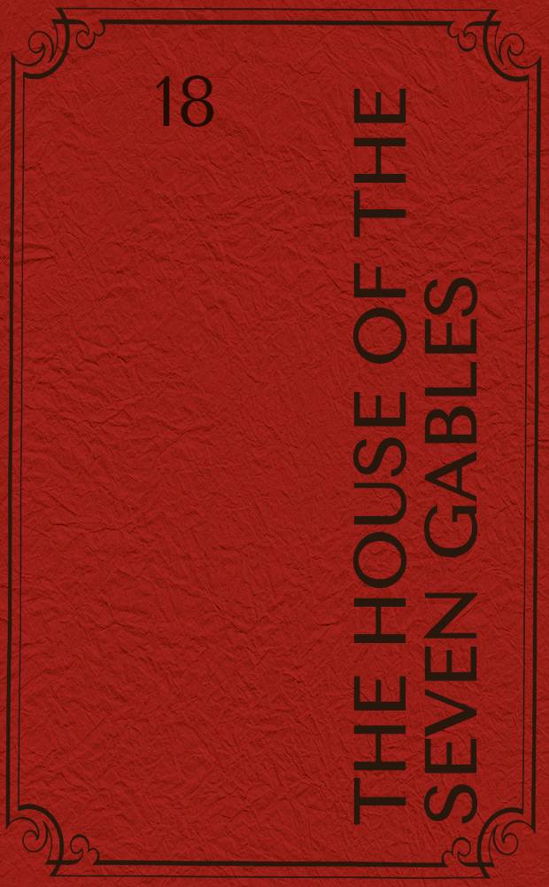 The house of the seven gables : A romance