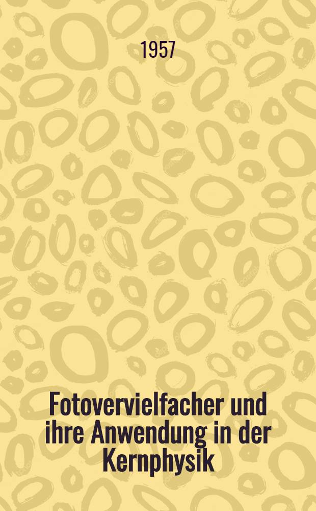 Fotovervielfacher und ihre Anwendung in der Kernphysik