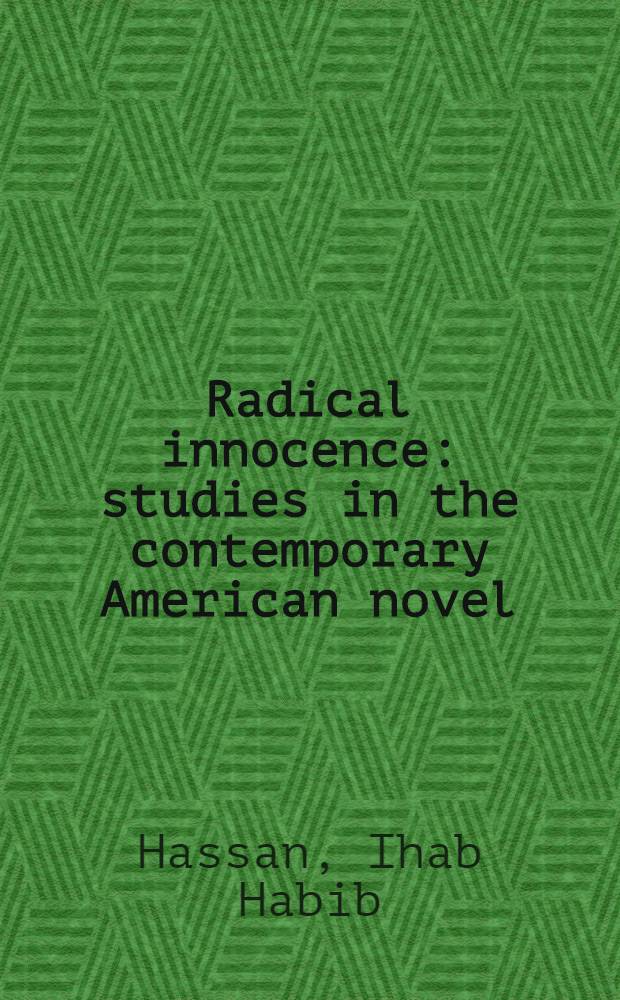 Radical innocence: studies in the contemporary American novel