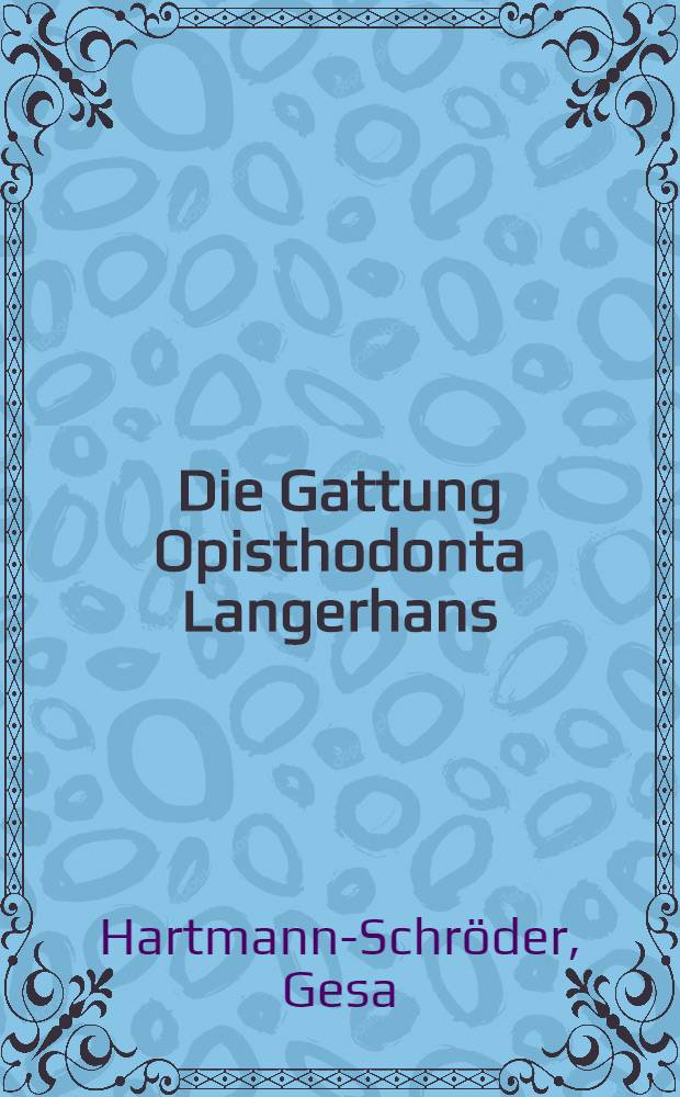Die Gattung Opisthodonta Langerhans (Syllidae, Polychaeta): Wiederbeschreibung von O. morena Langerhans aus dem westlichen Mittelmeer und aus dem Roten Meer und von O. pterochaeta Southern, Neufund in der Nordsee vor der Niederl&auml;ndischen K&uuml;ste
