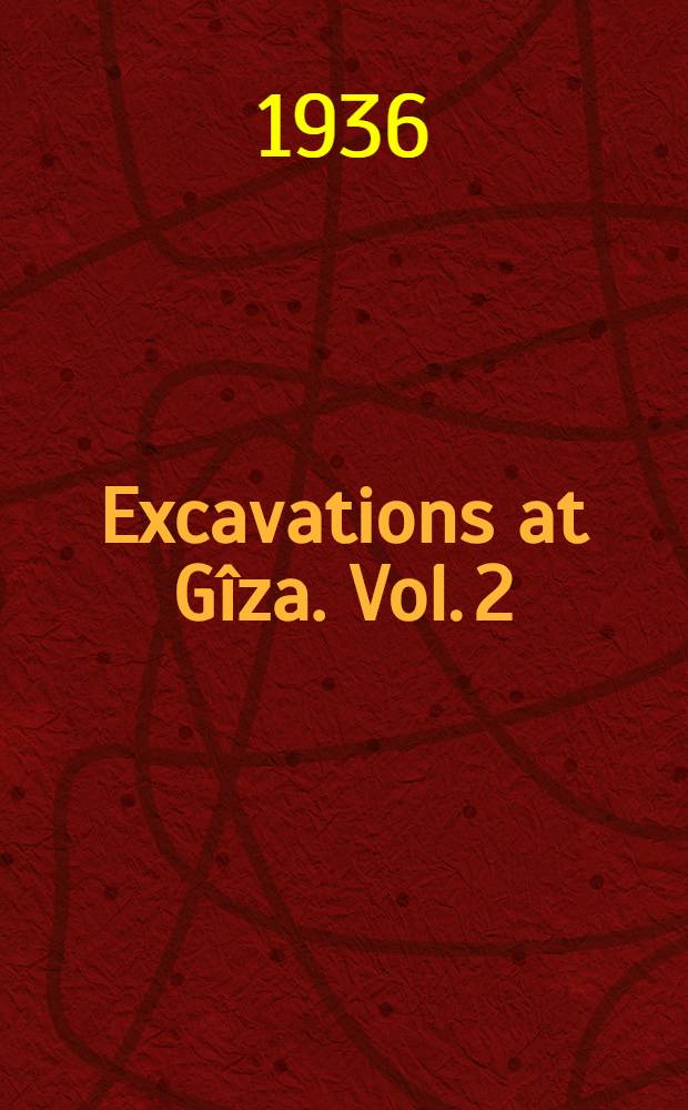 Excavations at Gîza. [Vol. 2] : 1930-1931
