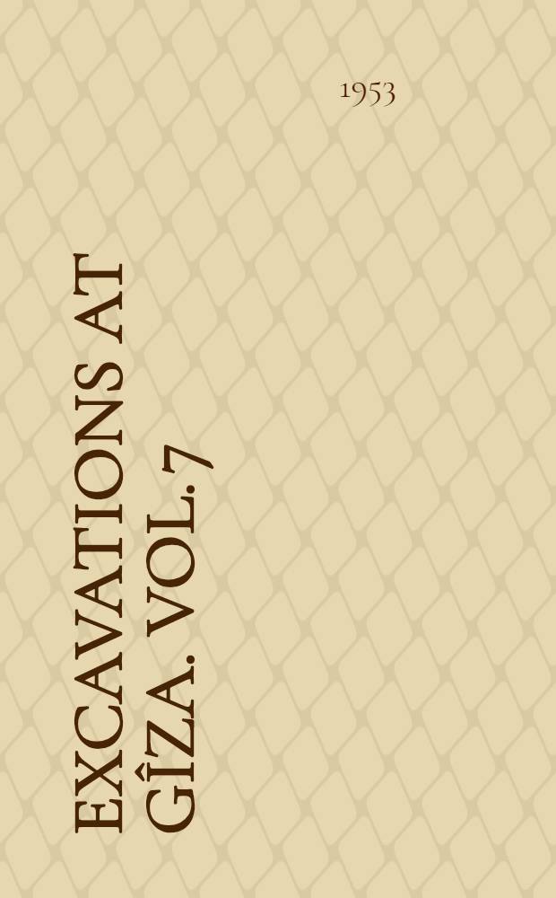 Excavations at G&icirc;za. Vol. 7 : 1935-1936