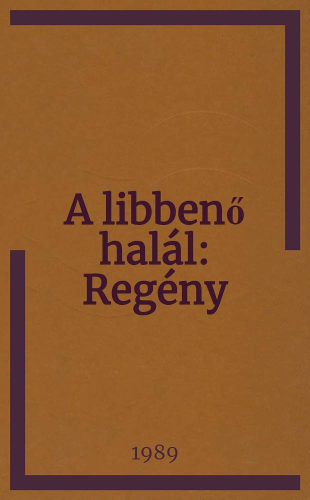 A libbenő halál : Regény