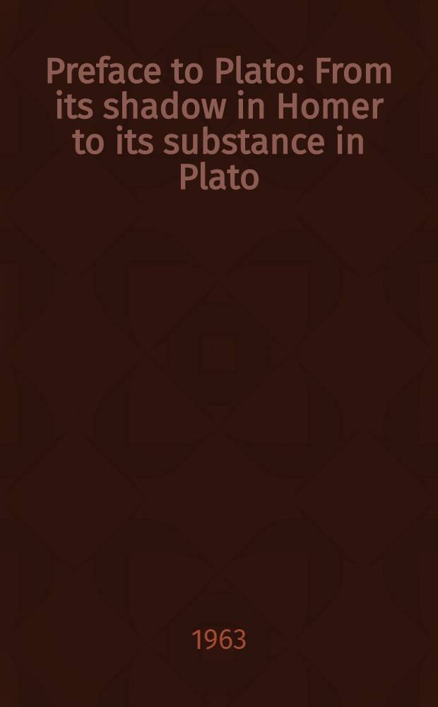 Preface to Plato : From its shadow in Homer to its substance in Plato