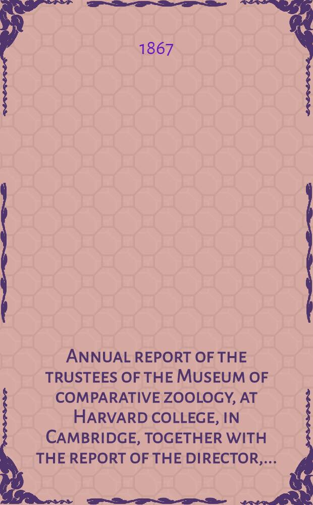 Annual report of the trustees of the Museum of comparative zoology, at Harvard college, in Cambridge, together with the report of the director, ..