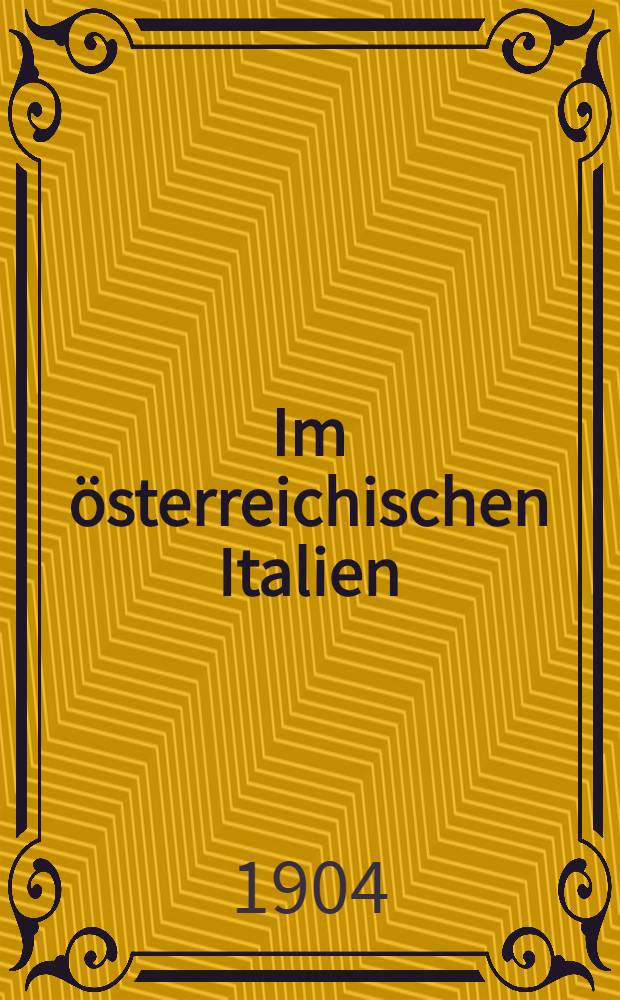 Im österreichischen Italien (1856-1867) : Erlebnisse aus meinem Lehrjahren