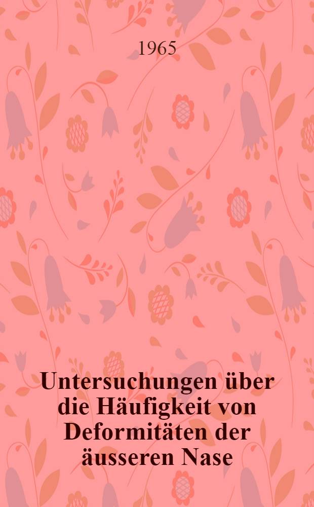 Untersuchungen über die Häufigkeit von Deformitäten der äusseren Nase : Inaug.-Diss. ... der ... Med. Fakultät der ... Univ. Mainz