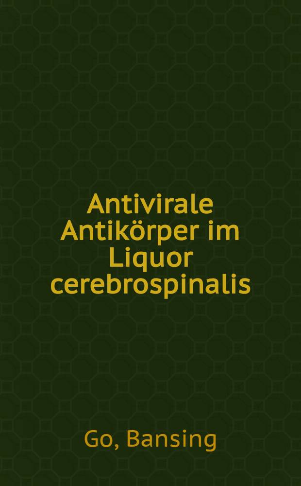 Antivirale Antikörper im Liquor cerebrospinalis : Inaug.-Diss. ... der ... Med. Fak. der Univ. des Saarlandes