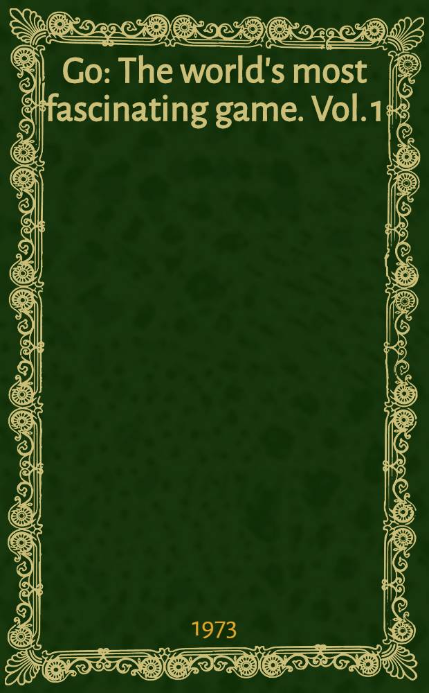 Go : The world's most fascinating game. Vol. 1 : Introduction