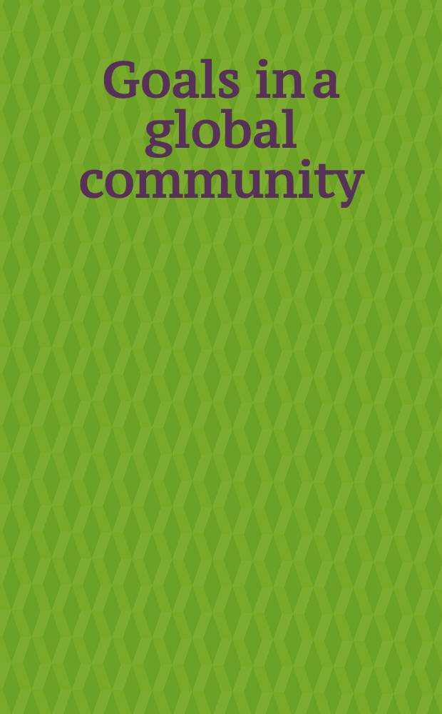 Goals in a global community : The orig. background papers for Goals for mankind A rep. to the Club of Rome. Vol. 1 : Studies on the conceptual foundations