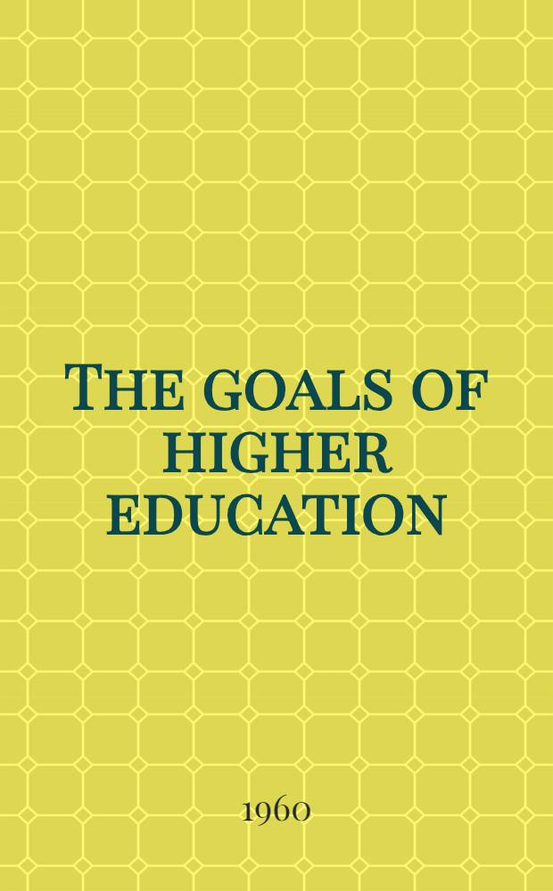 The goals of higher education : Essays