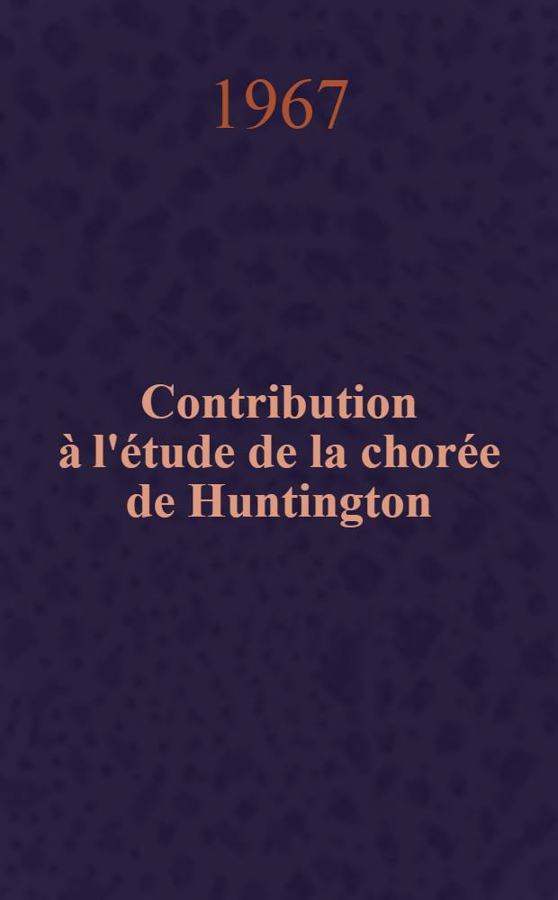 Contribution à l'étude de la chorée de Huntington : Thèse ..