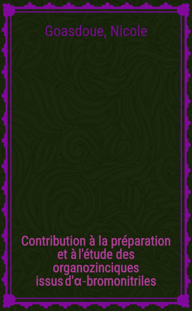 Contribution à la préparation et à l'étude des organozinciques issus d'α-bromonitriles : Thèse prés. à l'Univ. Pierre-et-Marie-Curie