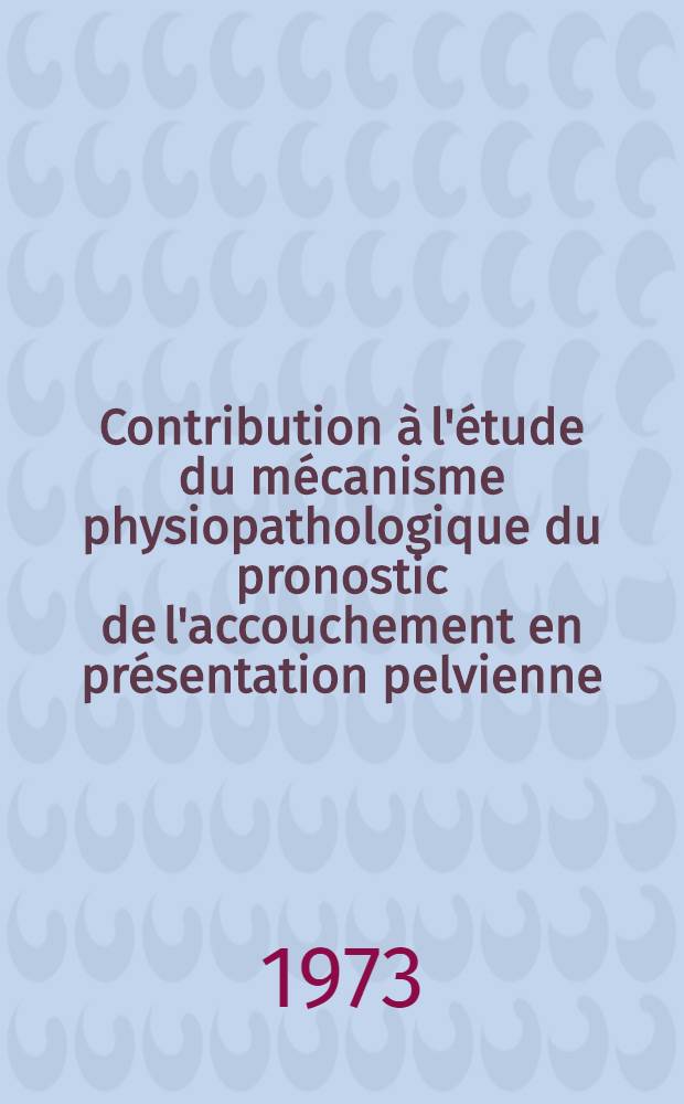 Contribution à l'étude du mécanisme physiopathologique du pronostic de l'accouchement en présentation pelvienne : À propos de 123 extractions en série continue : Thèse ..