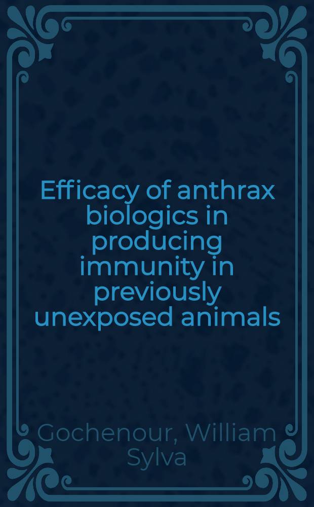 ... Efficacy of anthrax biologics in producing immunity in previously unexposed animals