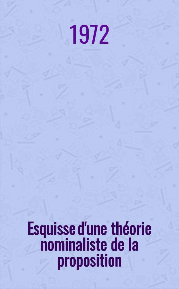 Esquisse d'une théorie nominaliste de la proposition : Essai sur la philosophie de la logique