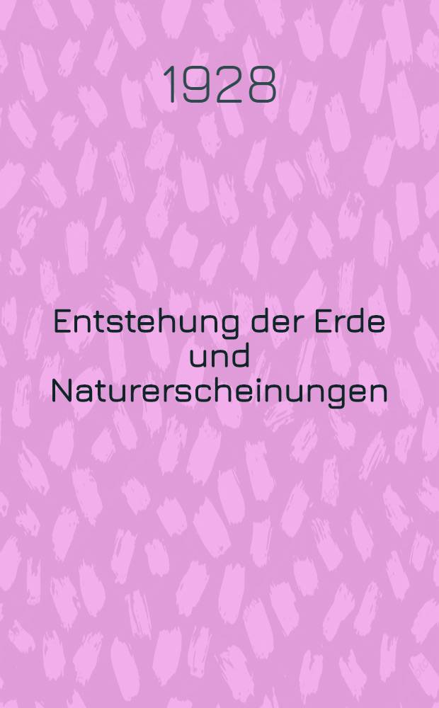 ... Entstehung der Erde und Naturerscheinungen : Zum Gebrauch in den Dorfzirkeln der Verbände der Atheisten im deutschen Dorfe und für Selbstbildungszwecke