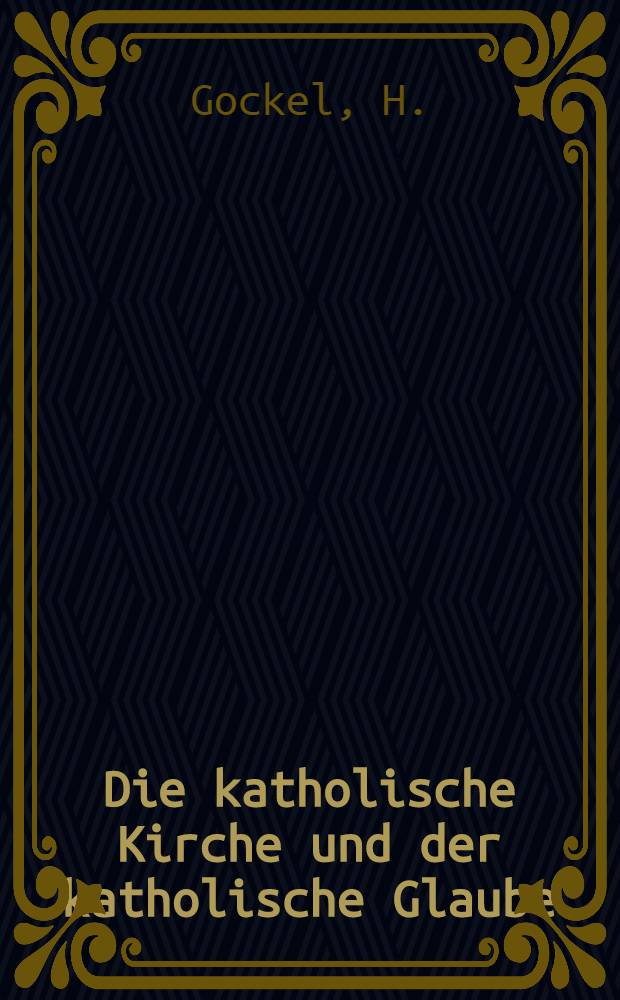 Die katholische Kirche und der katholische Glaube : Zum Gebrauche in den Dorfzirkeln der Verbände der Gottlosen im deutschen Dorfe und für Selbstbildungszwecke