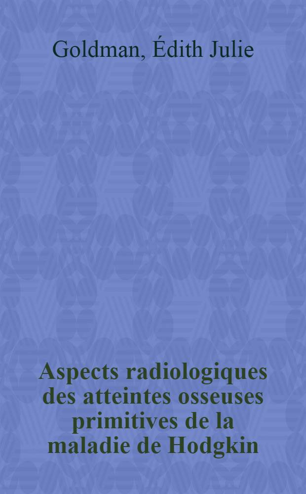 Aspects radiologiques des atteintes osseuses primitives de la maladie de Hodgkin : Th&egrave;se