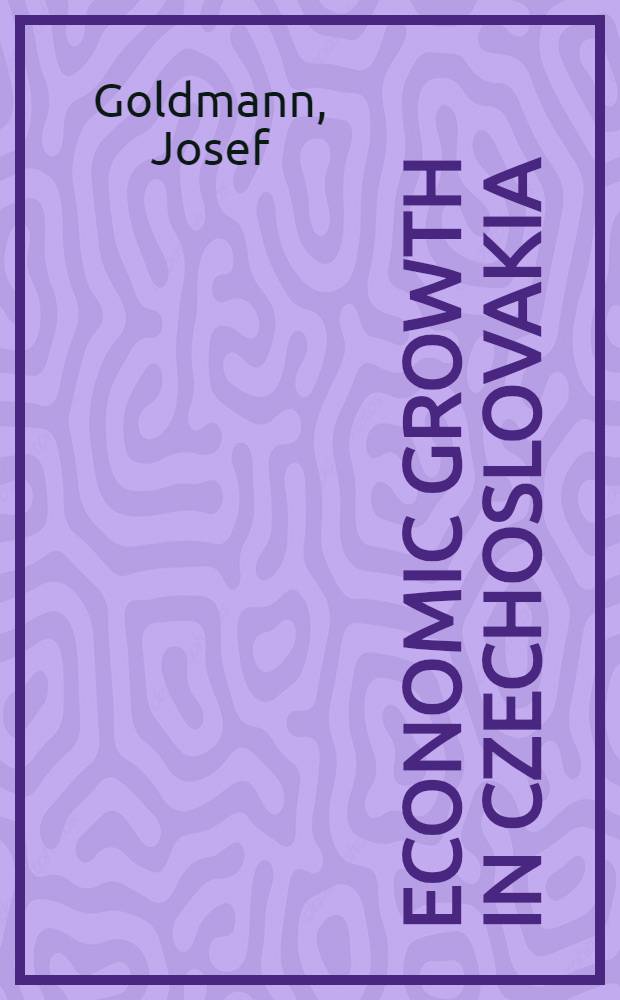 Economic growth in Czechoslovakia : An introduction to the theory of economic growth under socialism, including an experimental application of Kalecki's model to Czechoslovak statist. data