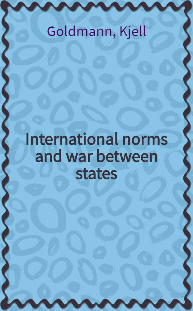 International norms and war between states : Three studies in international politics : Diss.
