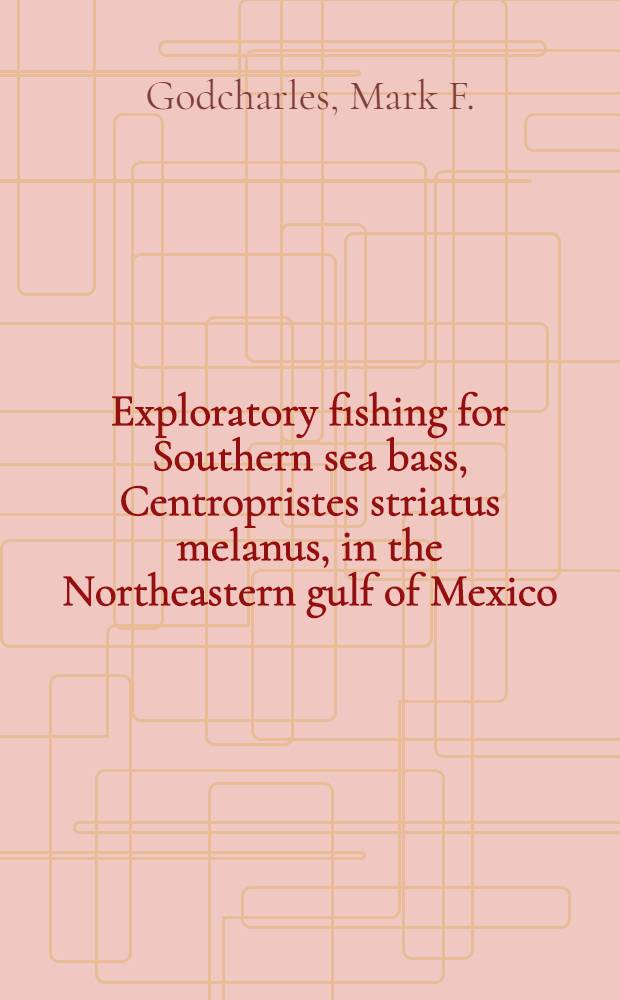 Exploratory fishing for Southern sea bass, Centropristes striatus melanus, in the Northeastern gulf of Mexico