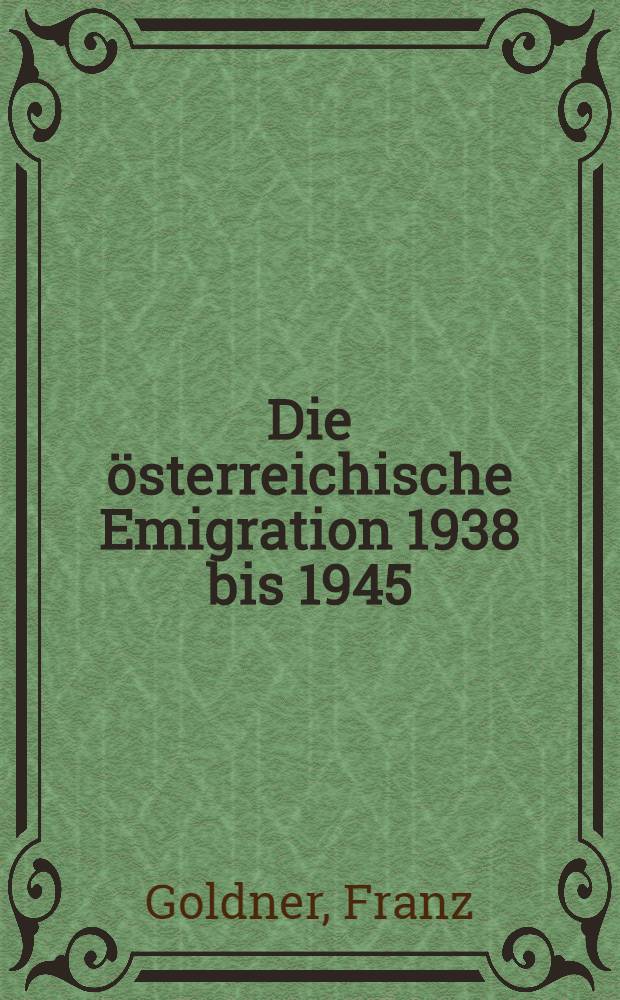 Die österreichische Emigration 1938 bis 1945
