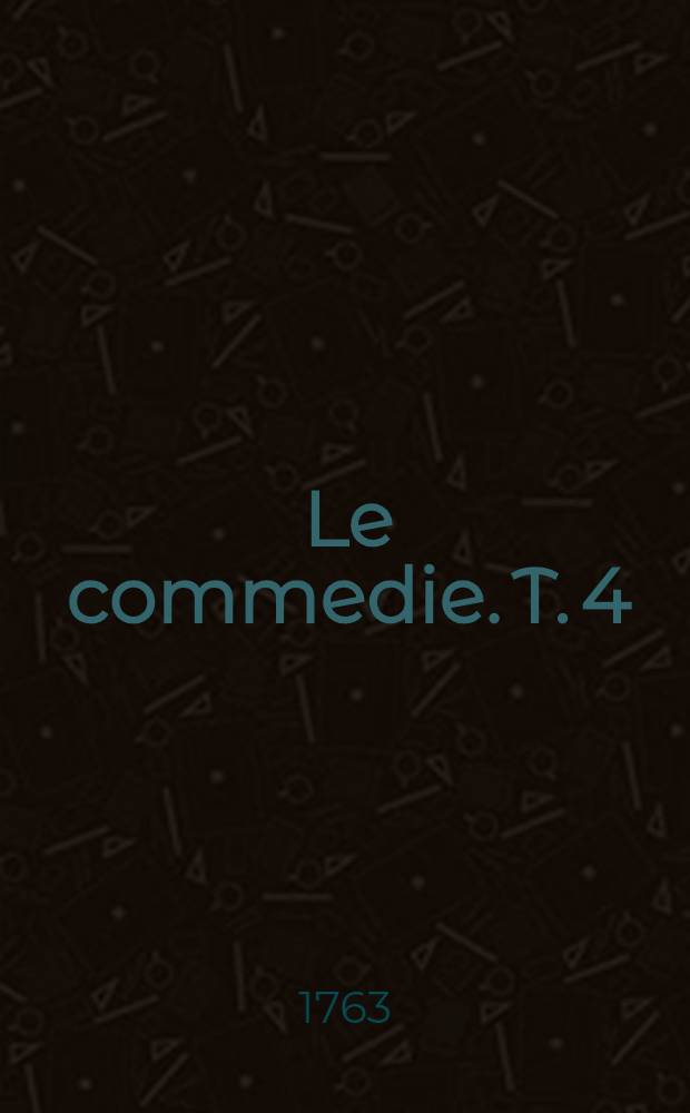 Le commedie. T. 4