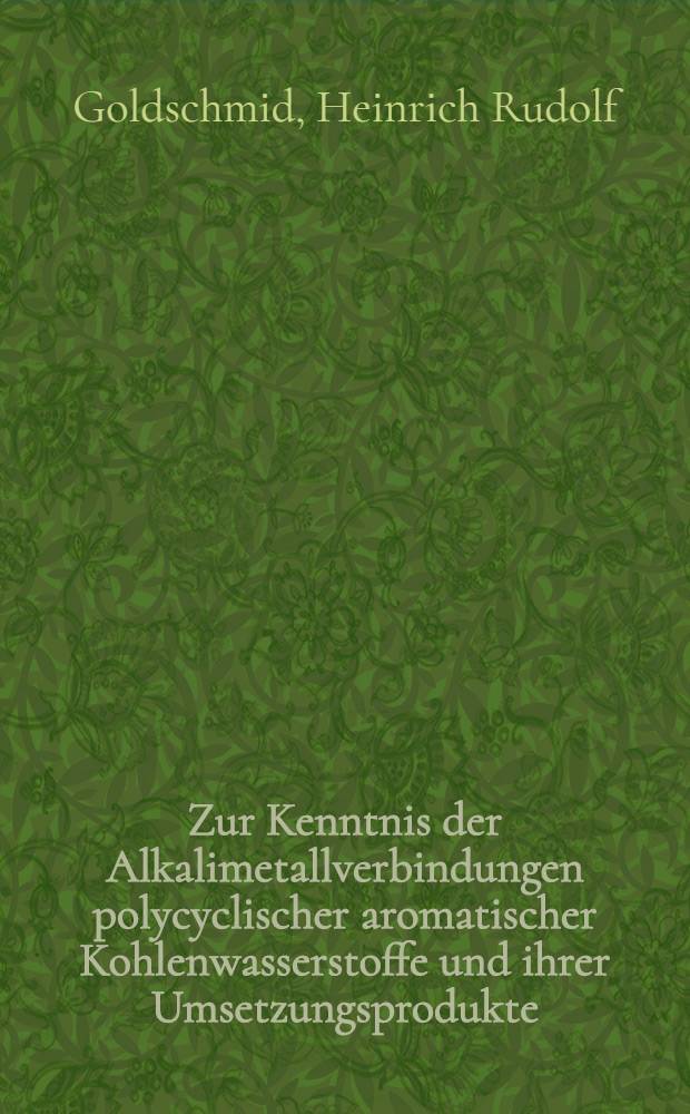 Zur Kenntnis der Alkalimetallverbindungen polycyclischer aromatischer Kohlenwasserstoffe und ihrer Umsetzungsprodukte : Von der Eidgen&ouml;ssischen Techn. Hochschule in Z&uuml;rich zur Erlangung der W&uuml;rde eines Doktors der techn. Wissenschaften genehmigte Promotionsarbeit