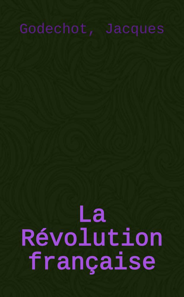 La Révolution française : Chronologie commentée 1787-1799 suivie de not. biogr. sur les personnages cités