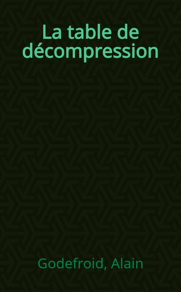 La table de décompression : But, principes, évolution : Thèse ..