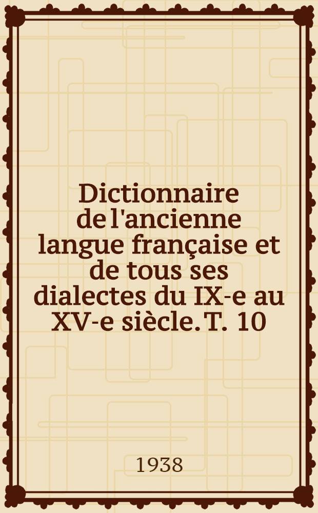 Dictionnaire de l'ancienne langue française et de tous ses dialectes du IX-e au XV-e siècle. T. 10 : [Complément. Inaco - Zoo]