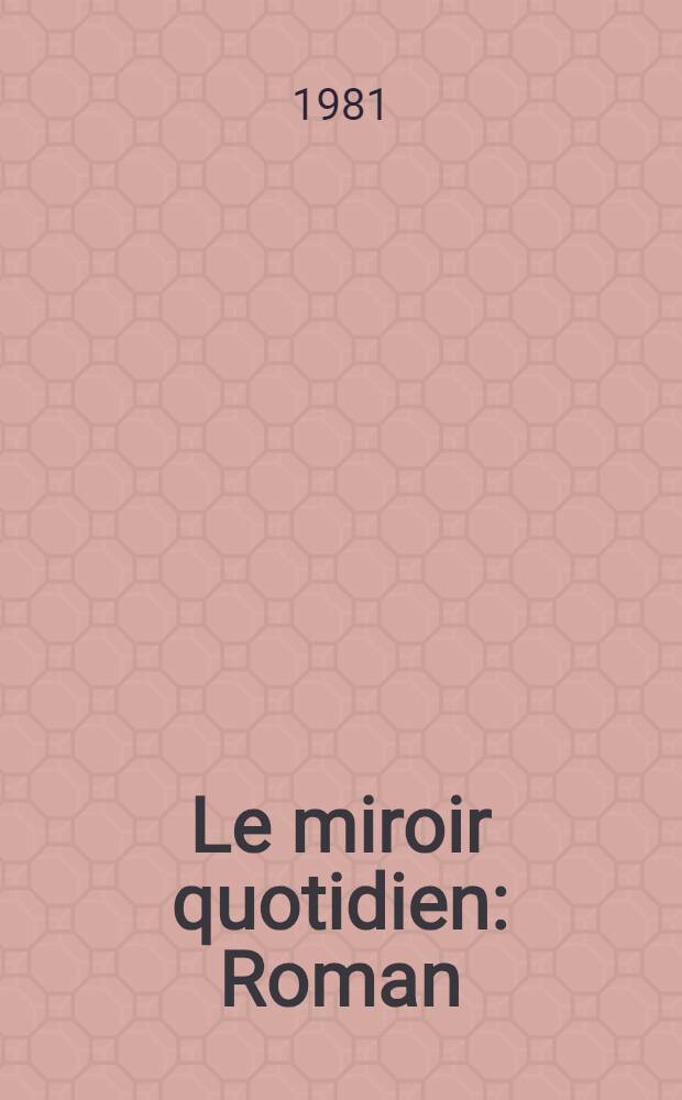 Le miroir quotidien : Roman