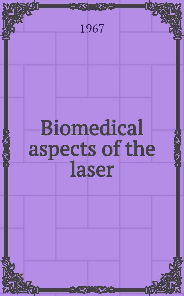 Biomedical aspects of the laser : The introduction of laser applications into biology and medicine