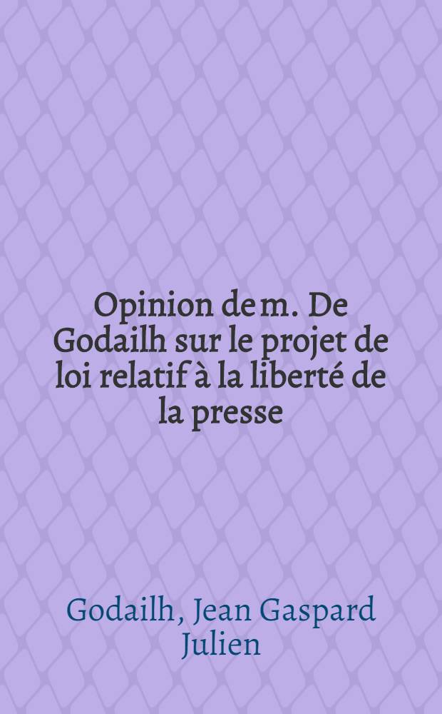 Opinion de m. De Godailh sur le projet de loi relatif à la liberté de la presse